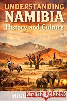 Understanding Namibia: History and Culture Albert, Miguel S. 9798257244889 Independently Published - książka