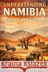 Understanding Namibia: History and Culture Albert, Miguel S. 9798257244889 Independently Published