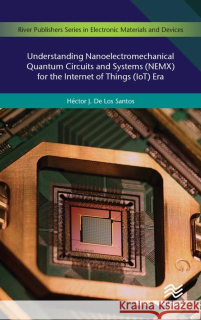 Understanding Nanoelectromechanical Quantum Circuits and Systems (Nemx) for the Internet of Things (Iot) Era  9788770221283 River Publishers - książka