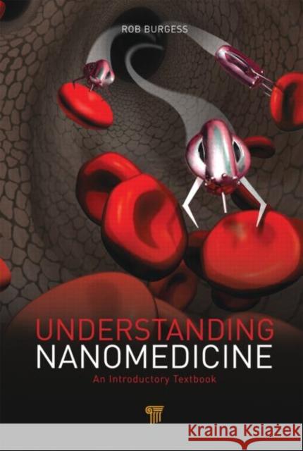 Understanding Nanomedicine: An Introductory Textbook Burgess, Rob 9789814316385 Pan Stanford Publishing - książka