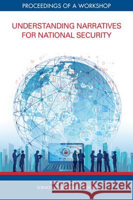 Understanding Narratives for National Security: Proceedings of a Workshop National Academies of Sciences Engineeri Division of Behavioral and Social Scienc Board on Behavioral Cognitive and Sens 9780309476393 National Academies Press - książka