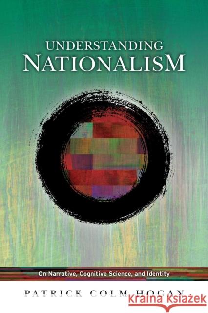 Understanding Nationalism: On Narrative, Cognitive Science, and Identity Patrick Colm Hogan 9780814255124 Ohio State University Press - książka