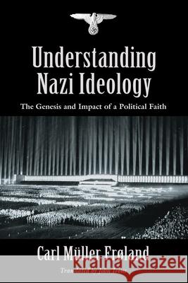 Understanding Nazi Ideology: The Genesis and Impact of a Political Faith - Revised English Edition Carl M?ller Fr?land John Irons 9781958890967 Booklocker.com - książka