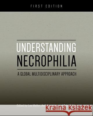 Understanding Necrophilia: A Global Multidisciplinary Approach Eric Hickey Anil Aggrawal Lee Mellor 9781631899683 Cognella Academic Publishing - książka