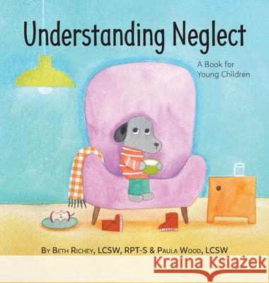 Understanding Neglect: A Book for Young Children Beth Richey Paula Wood 9781954614529 Warren Publishing, Inc - książka
