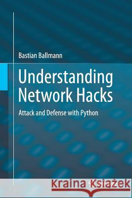 Understanding Network Hacks: Attack and Defense with Python Ballmann, Bastian 9783662508626 Springer - książka