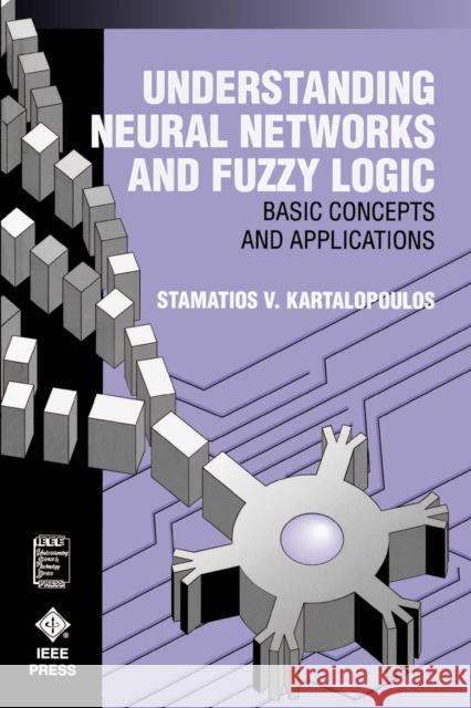 Understanding Neural Networks and Fuzzy Logic: Basic Concepts and Applications Kartalopoulos, Stamatios V. 9780780311282 IEEE Computer Society Press - książka