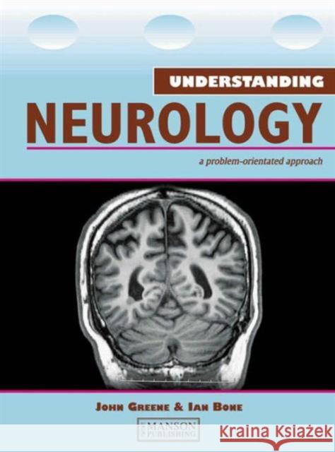 Understanding Neurology : A Problem-Oriented Approach John Greene Ian Bone 9781840760613 MANSON PUBLISHING LTD - książka