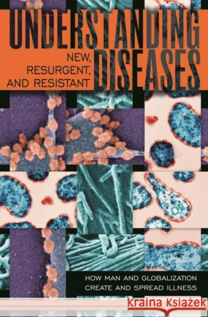 Understanding New, Resurgent, and Resistant Diseases: How Man and Globalization Create and Spread Illness Link, Kurt 9780275991265 Praeger Publishers - książka