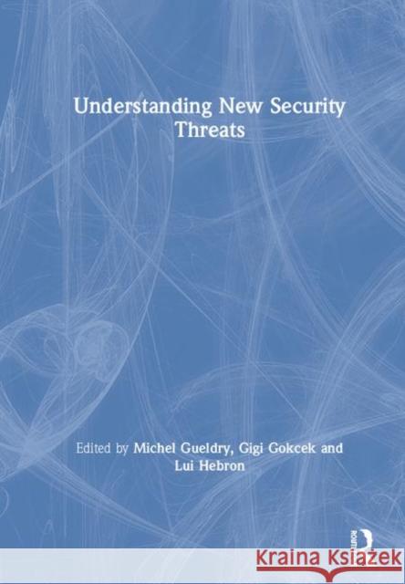 Understanding New Security Threats Michel Gueldry Lui Hebron Gigi Gokcek 9781138104723 Routledge - książka