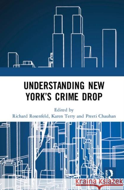 Understanding New York's Crime Drop Richard Rosenfeld Karen Terry Preeti Chauhan 9780367481599 Routledge - książka