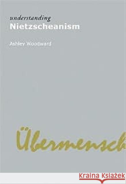 Understanding Nietzscheanism Ashley Woodward 9781844652921 Acumen Publishing - książka