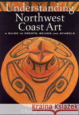 Understanding Northwest Coast Art: A Guide to Crests, Beings and Symbols Cheryl Shearar 9780295979731 University of Washington Press - książka