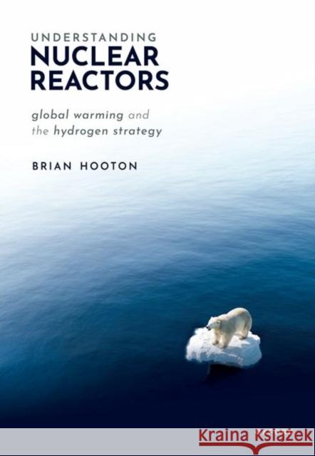 Understanding Nuclear Reactors: Global Warming and the Hydrogen Strategy  9780198902652 Oxford University Press - książka
