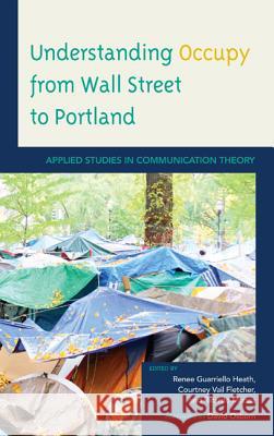 Understanding Occupy from Wall Street to Portland: Applied Studies in Communication Theory Heath, Renee Guarriello 9780739183212 Lexington Books - książka