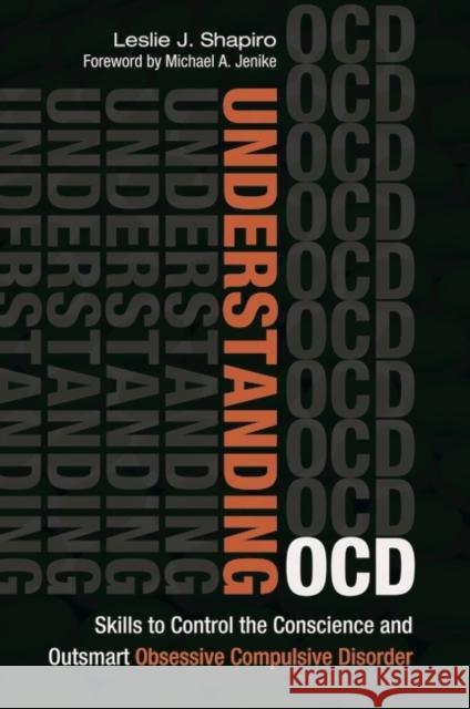 Understanding Ocd: Skills to Control the Conscience and Outsmart Obsessive Compulsive Disorder Leslie J. Shapiro Lisa Tener 9781440832116 Praeger - książka