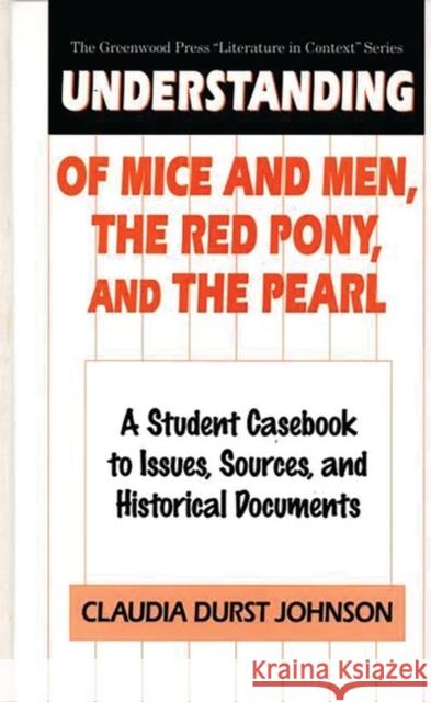 Understanding of Mice and Men, the Red Pony and the Pearl: A Student Casebook to Issues, Sources, and Historical Documents Johnson, Claudia Durst 9780313299667 Greenwood Press - książka