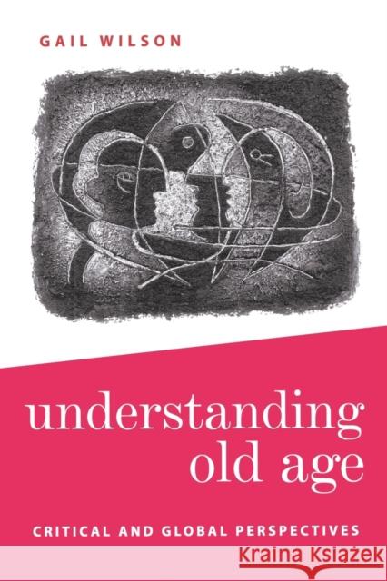 Understanding Old Age: Critical and Global Perspectives Wilson, Gail 9780761960126 Sage Publications - książka