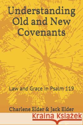 Understanding Old and New Covenants: Law and Grace in Psalm 119 Jack Elder Charlene Elder 9781079481983 Independently Published - książka