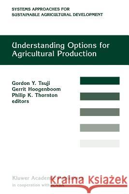 Understanding Options for Agricultural Production G.Y. Tsuji, G. Hoogenboom, P.K. Thornton 9789048149407 Springer - książka
