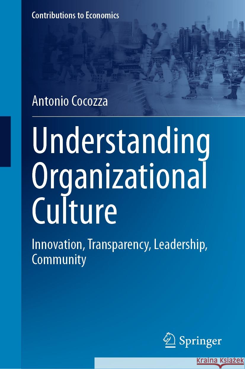 Understanding Organizational Culture: Innovation, Transparency, Leadership, Community Antonio Cocozza 9783031438592 Springer - książka