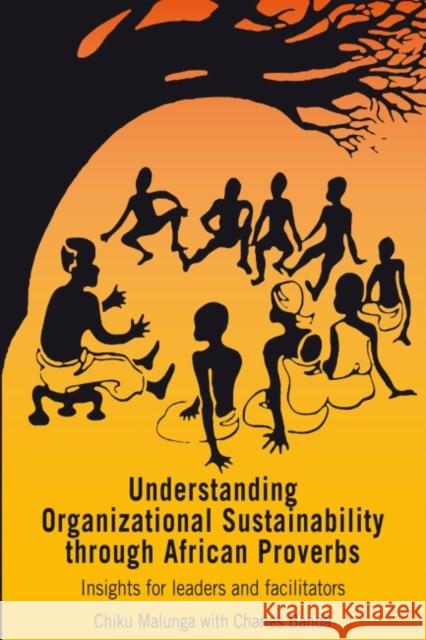 Understanding Organizational Sustainability Through African Proverbs: Insights for Leaders and Facilitators Malunga, Chiku 9781853396526 Practical Action - książka