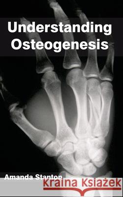 Understanding Osteogenesis Amanda Stanton 9781632396013 Callisto Reference - książka