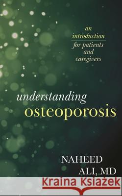 Understanding Osteoporosis: An Introduction for Patients and Caregivers Ali, Naheed 9781538168141 Rowman & Littlefield - książka