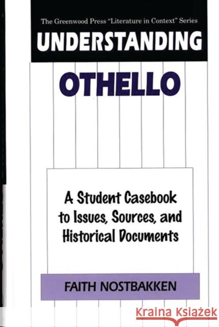 Understanding Othello: A Student Casebook to Issues, Sources, and Historical Documents Nostbakken, Faith 9780313309861 Greenwood Press - książka
