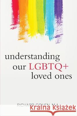 Understanding Our LGBTQ+ Loved Ones Richard Cohen 9781733846981 Path - książka