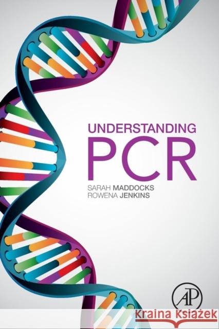 Understanding PCR: A Practical Bench-Top Guide Maddocks, Sarah 9780128026830 Academic Press - książka