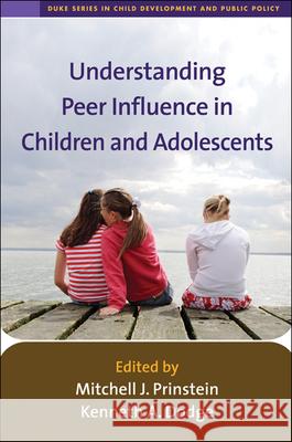 Understanding Peer Influence in Children and Adolescents Mitchell J. Prinstein Kenneth A. Dodge 9781593853976 Guilford Publications - książka