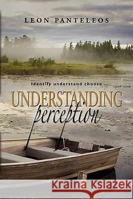 Understanding Perception: Identify, Understand, Choose Panteleos, Leon 9781609106355 Booklocker.com - książka
