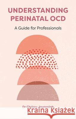Understanding Perinatal OCD Grace Chrishanthy Jayarajah 9781839972096 Jessica Kingsley Publishers - książka