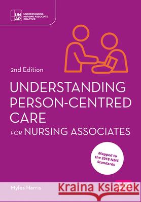 Understanding Person-Centred Care for Nursing Associates Myles Harris 9781529621099 Learning Matters - książka