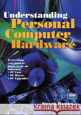 Understanding Personal Computer Hardware: Everything You Need to Know to Be an Informed - PC User - PC Buyer - PC Upgrader Steven Roman 9780387985312 Springer - książka