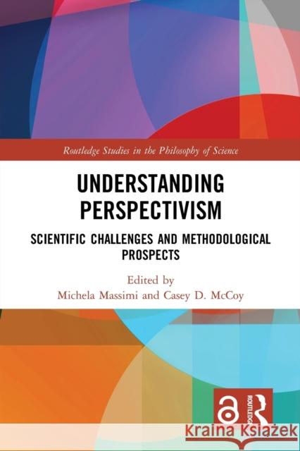 Understanding Perspectivism: Scientific Challenges and Methodological Prospects Michela Massimi Casey D. McCoy 9781032092188 Routledge - książka