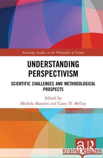 Understanding Perspectivism: Scientific Challenges and Methodological Prospects Massimi, Michela 9781138503069 Routledge - książka