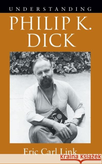 Understanding Philip K. Dick Eric Carl Link 9781643363455 University of South Carolina Press - książka