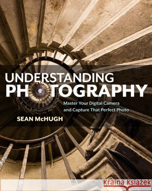 Understanding Photography: Master Your Digital Camera and Capture that Perfect Photo Sean McHugh 9781593278946 No Starch Press,US - książka