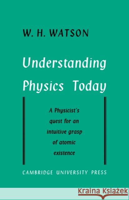 Understanding Physics Today W. H. Watson 9780521181266 Cambridge University Press - książka