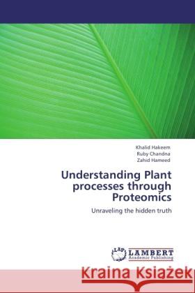 Understanding Plant processes through Proteomics Hakeem, Khalid, Chandna, Ruby, Hameed, Zahid 9783845424859 LAP Lambert Academic Publishing - książka
