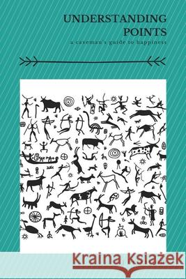 Understanding Points: A Caveman's Guide to Happiness R J Bergstrom 9781647010997 Page Publishing, Inc. - książka