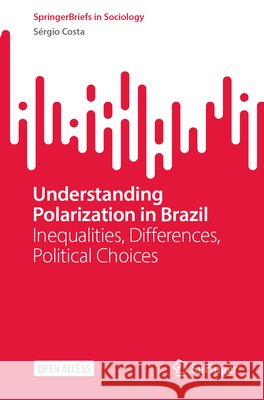 Understanding Polarization in Brazil: Inequalities, Differences, Political Choices S?rgio Costa 9783032250063 Springer - książka