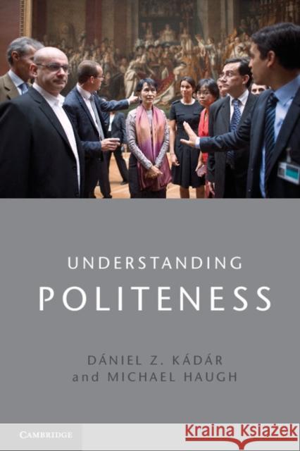 Understanding Politeness Daniel Z Kadar 9781107626942 CAMBRIDGE UNIVERSITY PRESS - książka