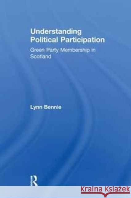 Understanding Political Participation: Green Party Membership in Scotland Lynn Bennie 9781138258181 Routledge - książka