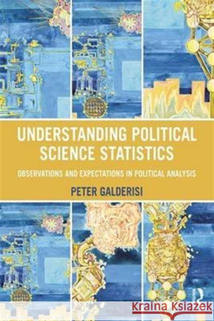 Understanding Political Science Statistics: Observations and Expectations in Political Analysis Peter Galderisi 9781138130418 Routledge - książka