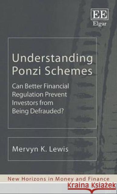 Understanding Ponzi Schemes: Can Better Financial Regulation Prevent Investors from Being Defrauded? Mervyn K. Lewis   9781786433404 Edward Elgar Publishing Ltd - książka