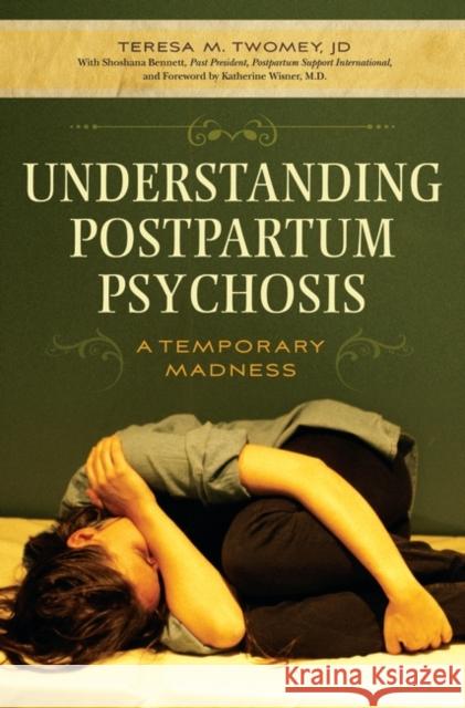 Understanding Postpartum Psychosis: A Temporary Madness Twomey, Teresa M. 9780313353468 Praeger Publishers - książka