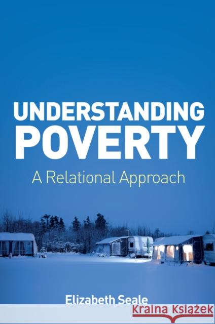Understanding Poverty: A Relational Approach E Seale 9781509553327 John Wiley and Sons Ltd - książka